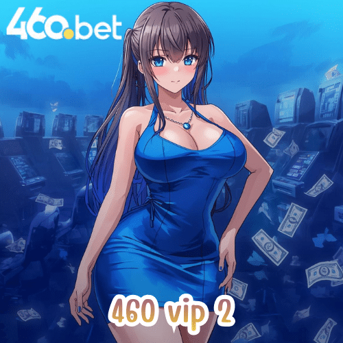 460 vip 2